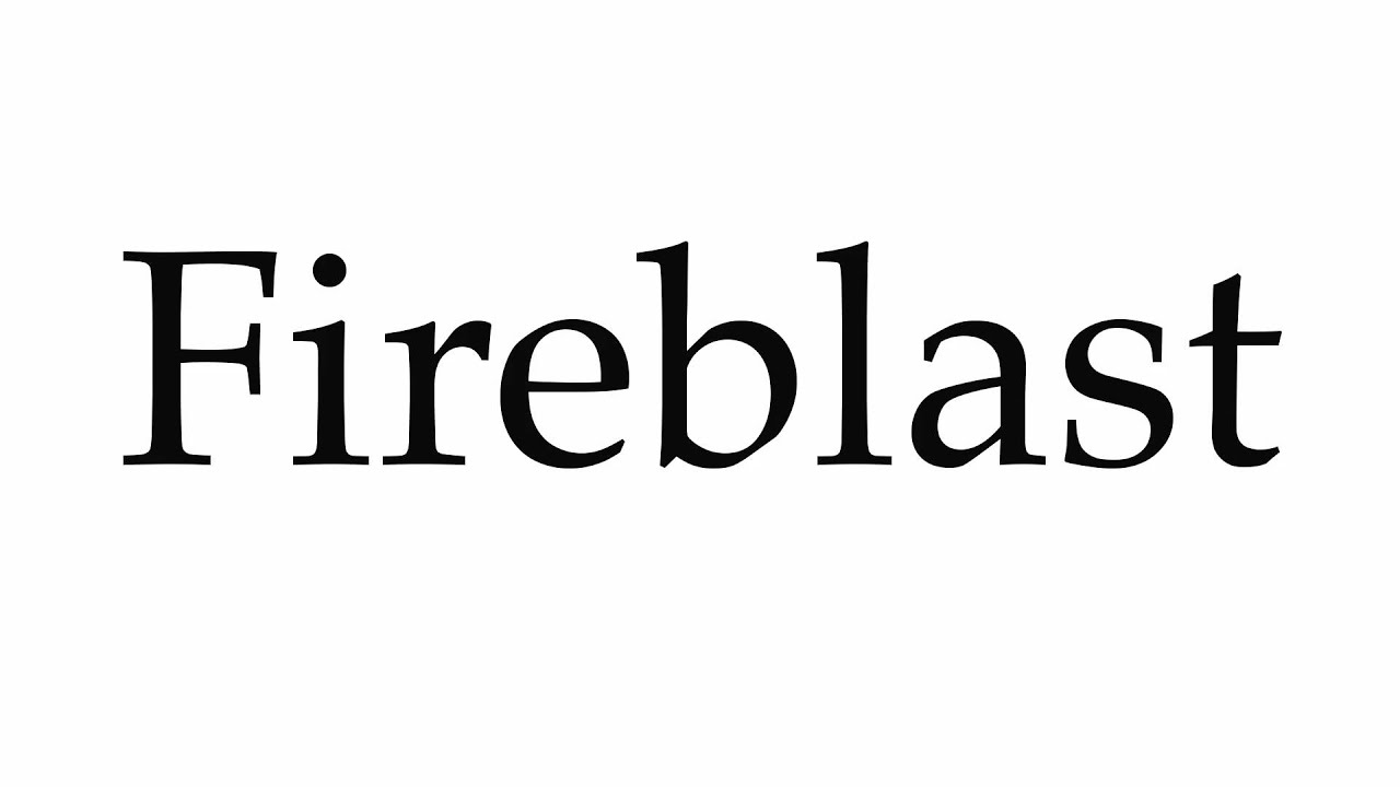 How to Pronounce Fireblast
