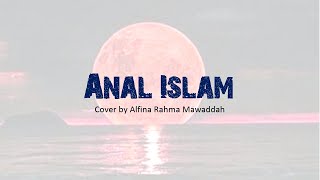 Anal Islam Cover by Alfina Rahma Mawaddah Lirik dan Terjemahnya