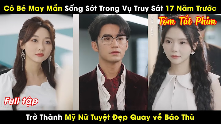 Cô Bé May Mắn Sống Sót Trong Vụ Truy Sát 17 Năm Trước, Trở Thành Mỹ Nữ Tuyệt Đẹp Quay về Báo Thù