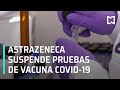 Coronavirus: AstraZeneca suspende pruebas de vacuna contra COVID-19 - Las Noticias