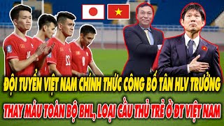 ĐT VIỆT NAM CHÍNH THỨC CÔNG BỐ TÂN HLV TRƯỞNG, THAY MÁU TOÀN BỘ BHL, LOẠI CẦU THỦ TRẺ IWR ĐTVN