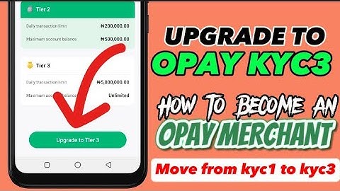 how to upgrade your opay account to tier3 (KYC1 - KYC2 - KYC3 - Merchant)