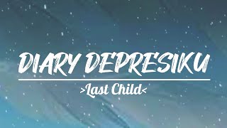 WAJAR BILA SAAT INI | DIARY DEPRESIKU - LAST CHILD (LYRICS)