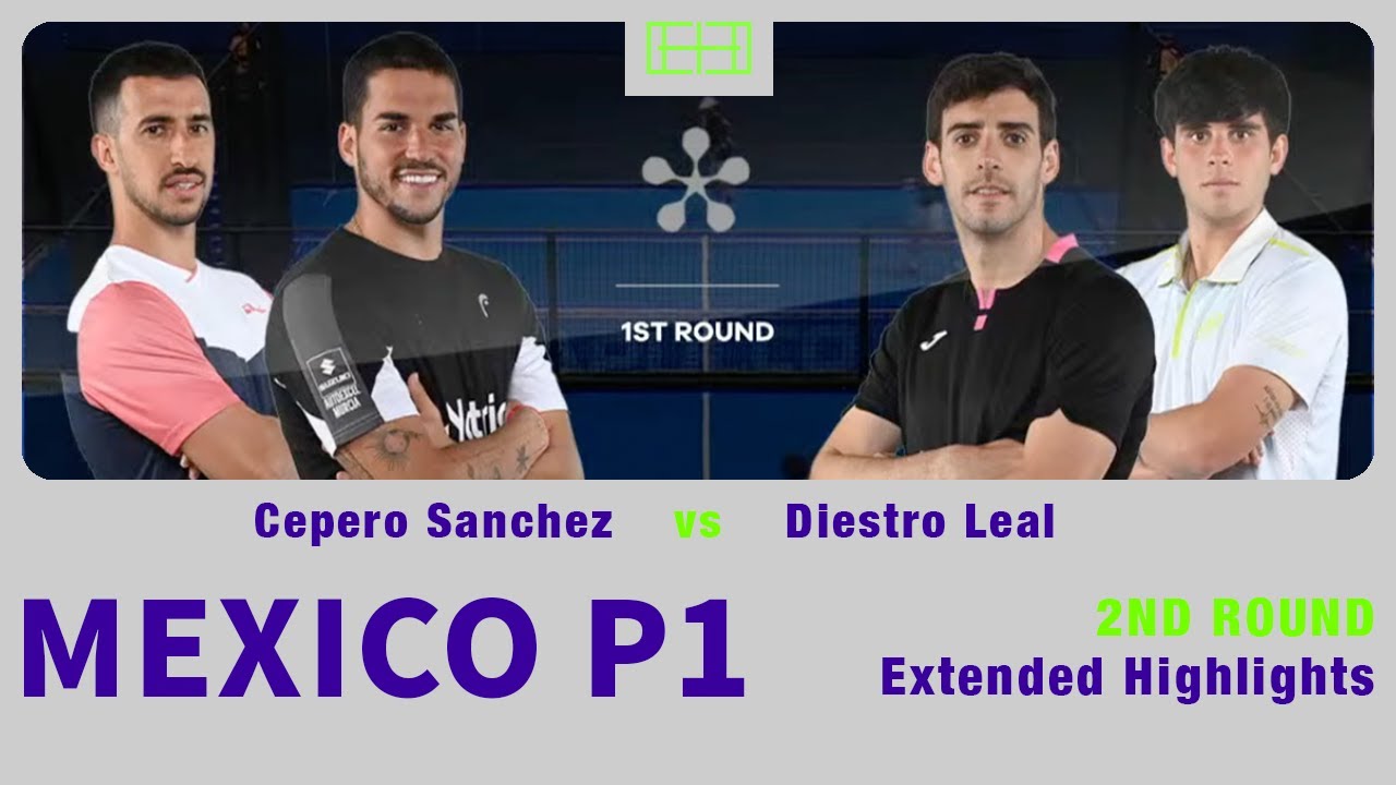 Cepero 🇪🇸 CEPERO SANCHEZ vs DIESTRO LEAL 1st round PADEL MEXICO P1 Extended ...