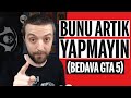 BEDAVA GTA 5'i BEĞENMEMEK! - BU KADARINI ARTIK YAPMAYIN...