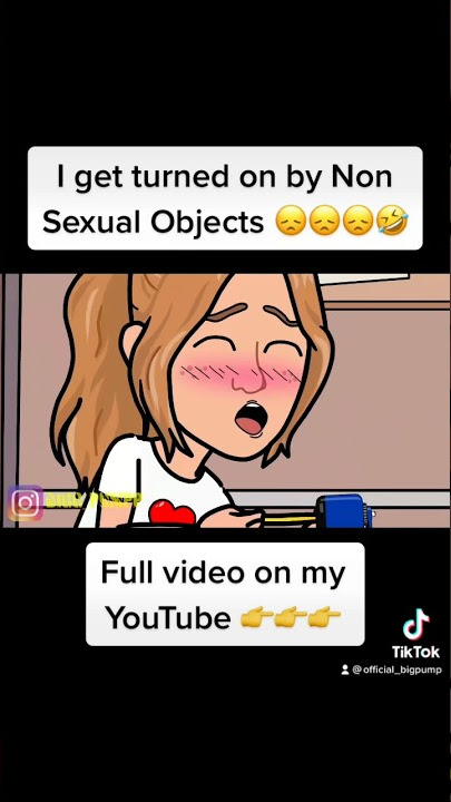 I get turned on by Non sexual Objects😩 #msa #story #animationstory #storytimeanimated