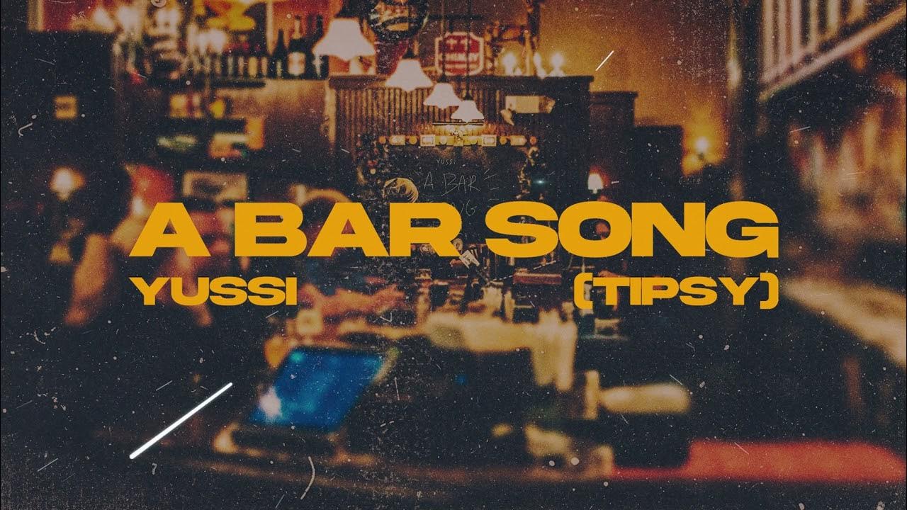 YUSSI - A BAR SONG (TIPSY) YUSSI - A BAR SONG (TIPSY)