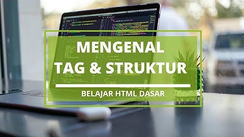 HTML Dasar  : Tag dan Strukur HTML