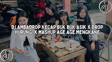 DJ AMBADROP KECAP BUK BUK ASIK X DROP HURUNG  X MASHUP AGE AGE MENGKANE