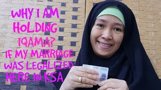 WHY I AM HOLDING IQAMA IF MY MARRIAGE WAS LEGALIZED IN KSA?