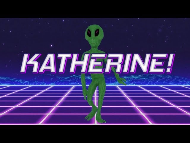 HAPPY BIRTHDAY KATHERINE! - ALIEN REMIX
