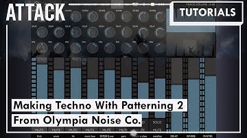 Making Techno With Patterning 2 From Olympia Noise Co.