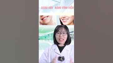 Có thể bạn chưa biết "răng sữa trắng hơn răng vĩnh viễn"