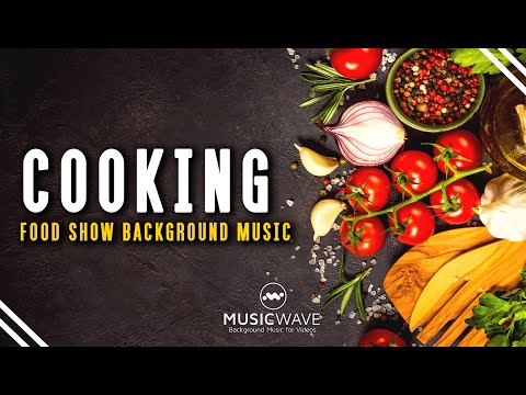 Cooking and Food Background Music For Videos | Food Show