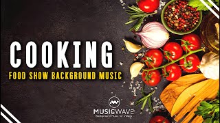 Cooking and Food Background Music For Videos | Food Show