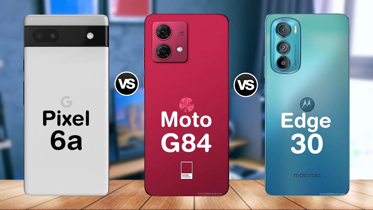 google-pixel-6a-vs-moto-g84-5g-vs-moto-edge-30-specs-comparison-youtube