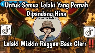 LELAKI MISKIN REGGAE BASS NGUKK - UNTUK SEMUA LELAKI YANG PERNAH DIPANDANG HINA REGGAE VIRAL TIKTOK🔥