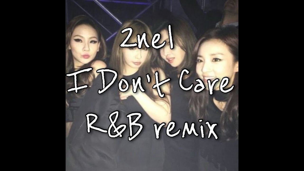 2NE1 - I Don't Care R&B Remix - YouTube