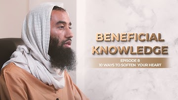 Ep 8: Beneficial Knowledge | How To Soften Your Heart Series | Ustadh Abu Taymiyyah