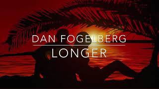 Longer - Dan Fogelberg (w/Lyrics)