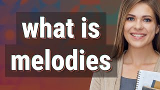 Melodies | meaning of Melodies