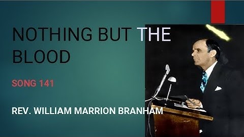 NOTHING BUT THE BLOOD (song 141) by Bro.William Marrion Branham