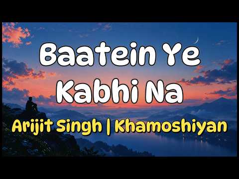 Baatein Ye Kabhi Na (Lyrics) - Arijit Singh | Khamoshiyan