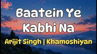 Baatein Ye Kabhi Na (Lyrics) - Arijit Singh | Khamoshiyan