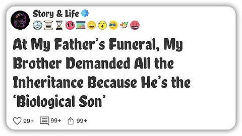 At My Father’s Funeral, My Brother Demanded All the Inheritance Because He’s the #reddit