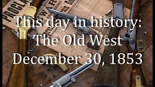This day in history: The Old West   December 30, 1853