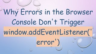 Celebrity Why Errors in the Browser Console Don't Trigger window.addEventListener('error') Profile