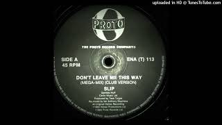 Slip - Don't Leave Me This Way (Mega-Mix) (Club Version)