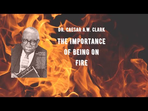 Dr. CAW Clark "Being On Fire For God"