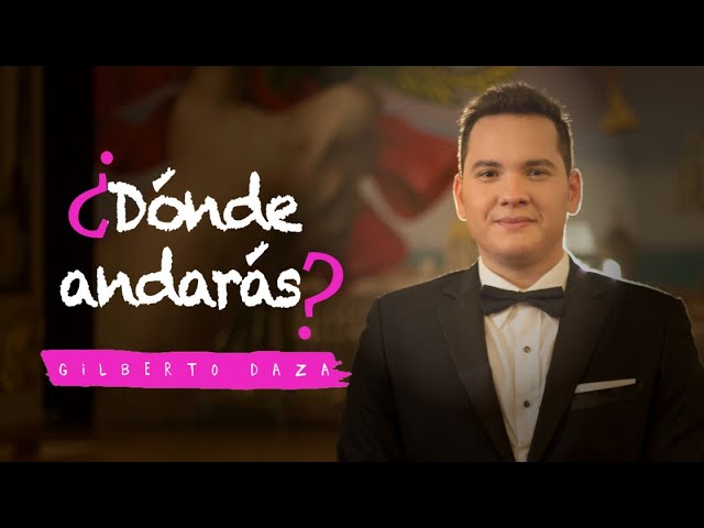 Gilberto Daza - ¿Dónde Andarás?