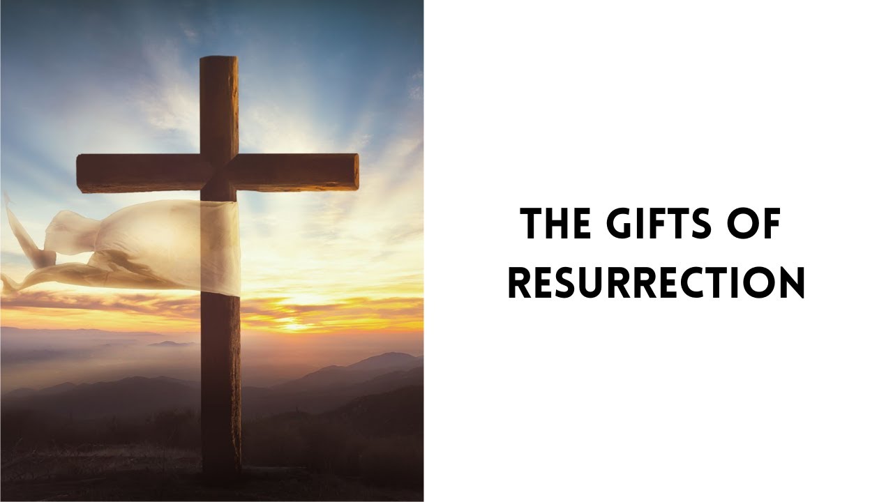 The Gifts of Resurrection YouTube