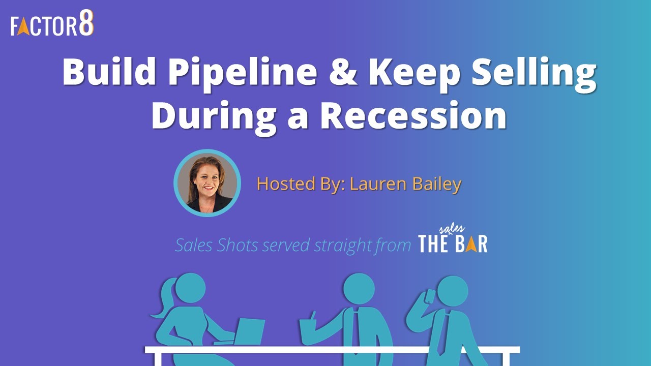 How to Build Pipeline and Keep Selling During a Recession Factor 8