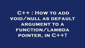 C++ : How to add void/null as default argument to a function/lambda pointer, in C++?