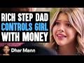 RICH Step Dad Uses BUDGETING MONEY To Control Girl Dhar Mann Studios RICH Step Dad Uses BUDGETING MONEY To Control Girl Dhar Mann Studios