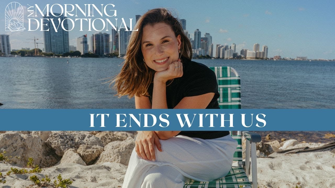 It Ends With Us | My Morning Devotional Episode 1462 | Morning Prayer Podcast