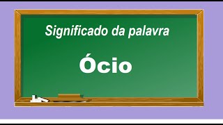 Significado da palavra Ocio