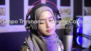 Tanpo Tresnamu - DENNY CAKNAN ( Cover by woro widowati)