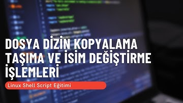 5) Dosya Dizin Kopyalama Taşıma ve İsim Değiştirme İşlemleri (Linux Shell Script Eğitimi)