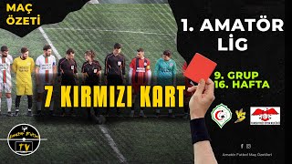 AMATÖR LİGDE 7 KIRMIZI KART MAÇ ÖZETİ