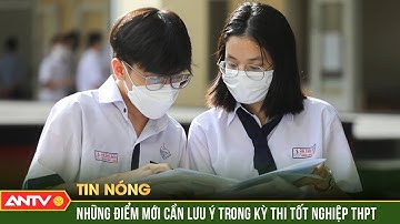 Kỳ thi tốt nghiệp THPT 2025 và những điểm mới đáng lưu ý | ANTV