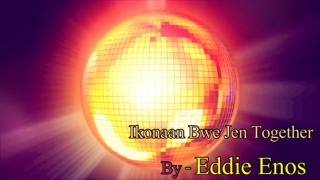 Watch Eddie Enos - Ikonaan bwe jen together on YouTube Watch Eddie Enos - Ikonaan bwe jen together on YouTube