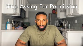 Stop Asking For Permission And Take Hold Of Your Life