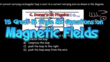 IB Physics: (Sampler) 15 Great IB Style Multiple Choice Questions on Topic 5.4, Magnetic Fields