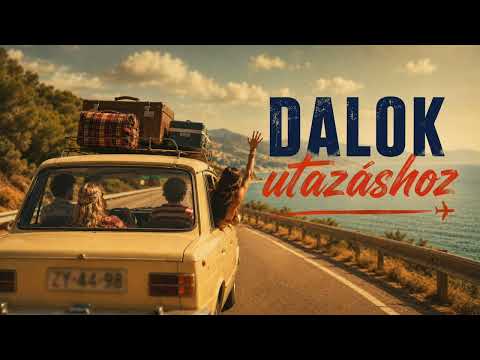🚗 Dalok utazáshoz | Magyar slágerek hosszú utakra és nyaraláshoz 🌍