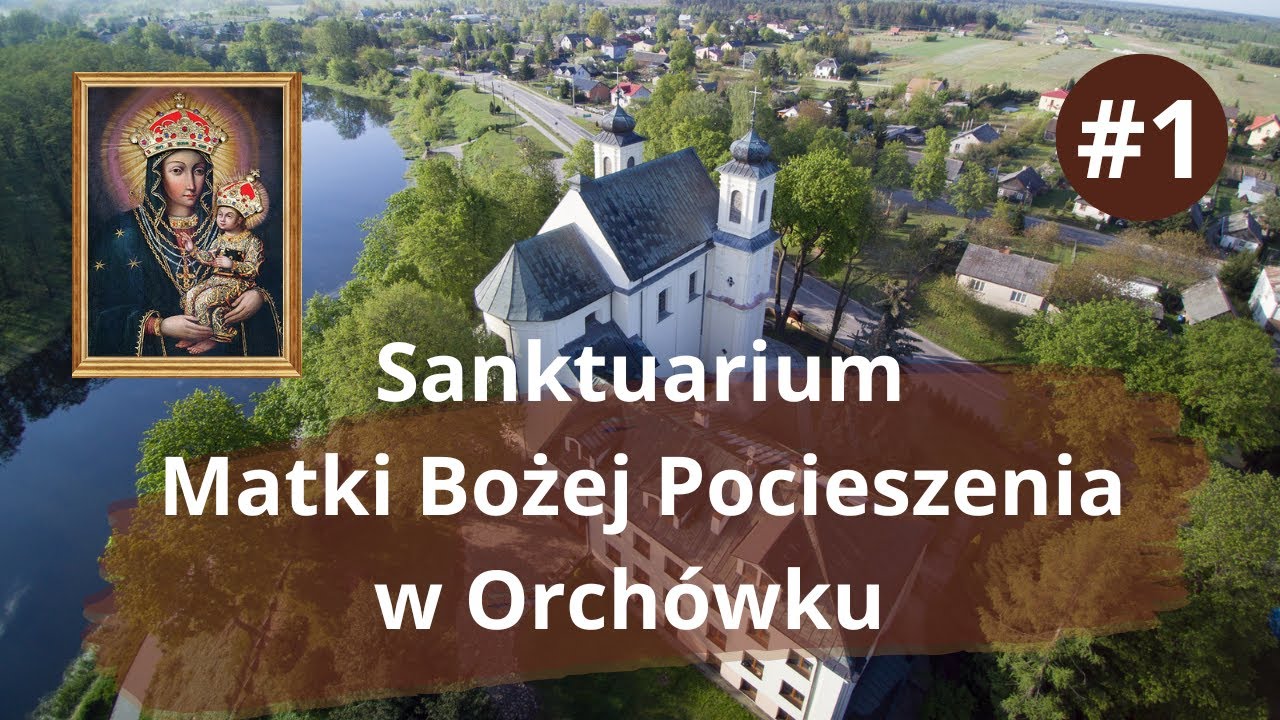 ORCHÓWEK - Sanktuarium Matki Bożej Pocieszenia - odcinek 1