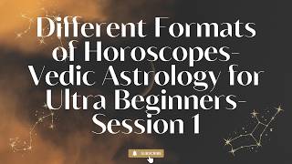 Different Formats of Horoscopes- Vedic Astrology for Ultra Beginners- Session 1